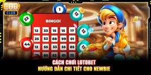 Cách chơi lotobet - Hướng dẫn chi tiết cho newbie