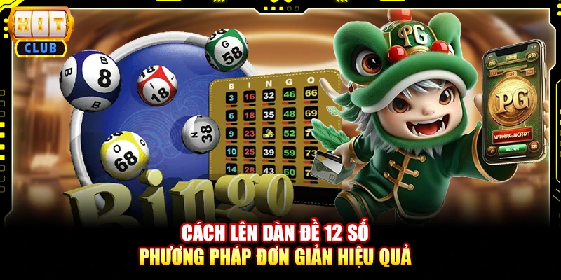 Cách lên dàn đề 12 số - Phương pháp đơn giản hiệu quả