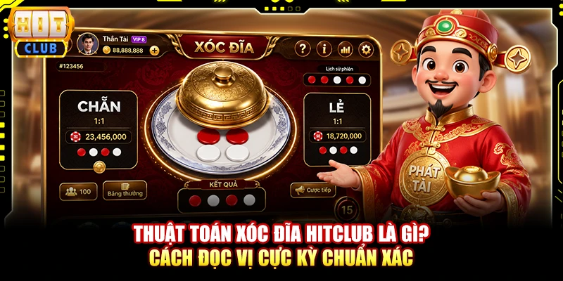 Thuật Toán Xóc Đĩa Hitclub - Bí Quyết Đọc Vị Chuẩn